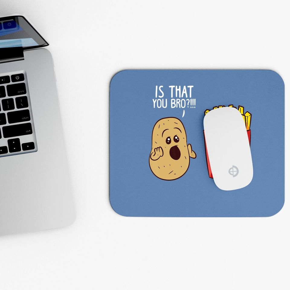 Is That You Bro French Fries, Funny Potato Mouse Pad