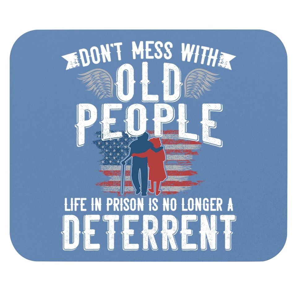 Don't Mess With Old People Life In Prison Senior Citizen Mouse Pad