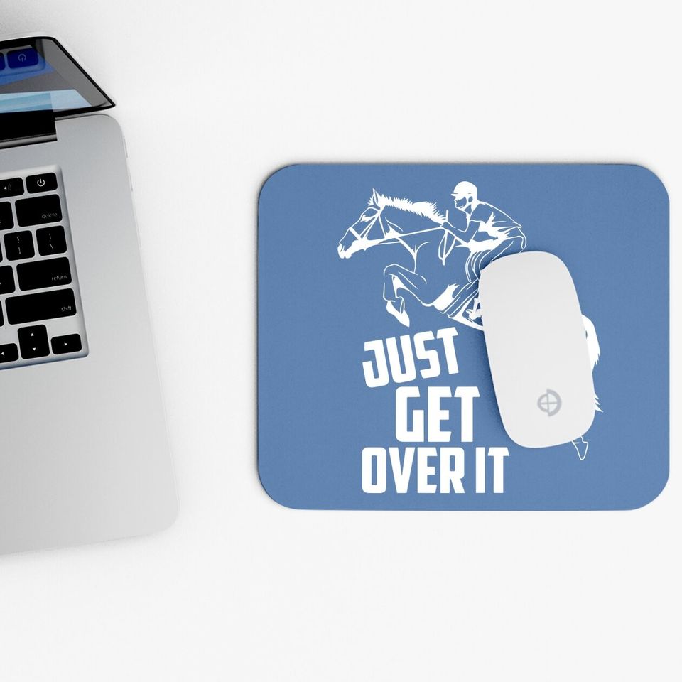 Just Get Over It | Horse Jumping Equestrians Cute Gift Mouse Pad