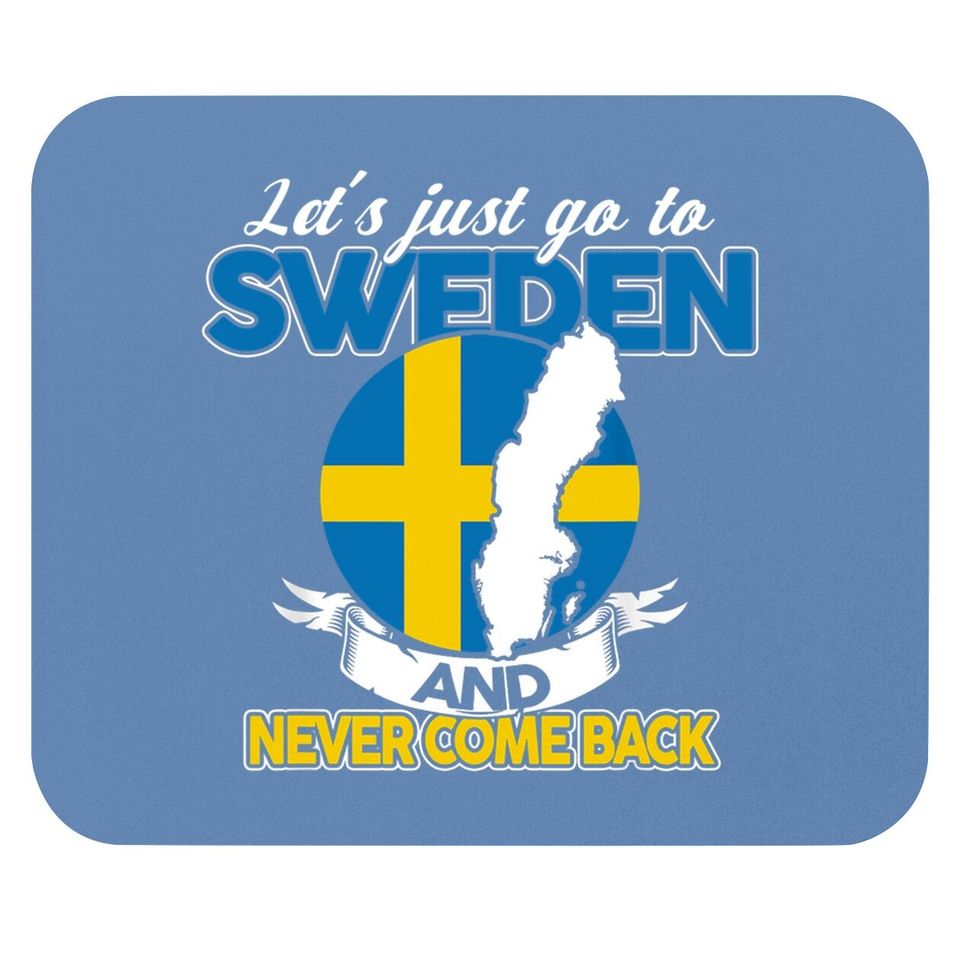 Let's Just Go To Sweden And Never Come Back Swedish Gift Mouse Pad