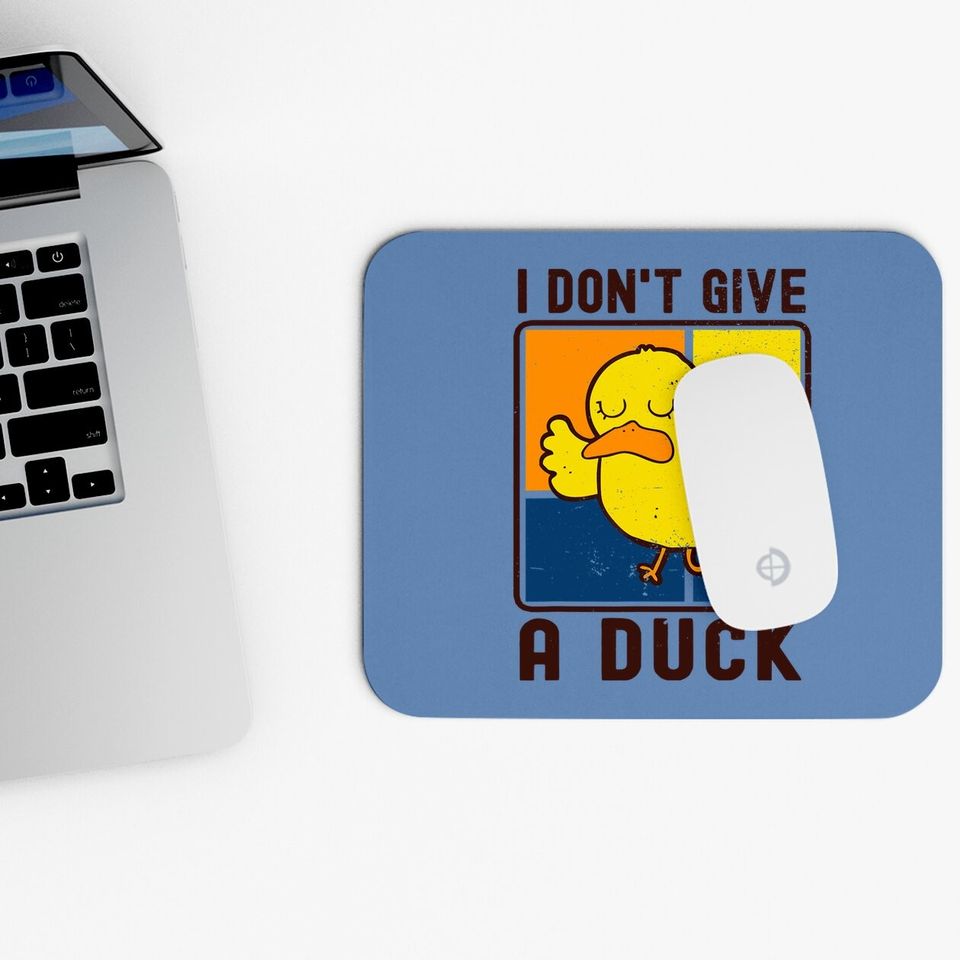 Funny I Don't Give A Duck Mouse Pad