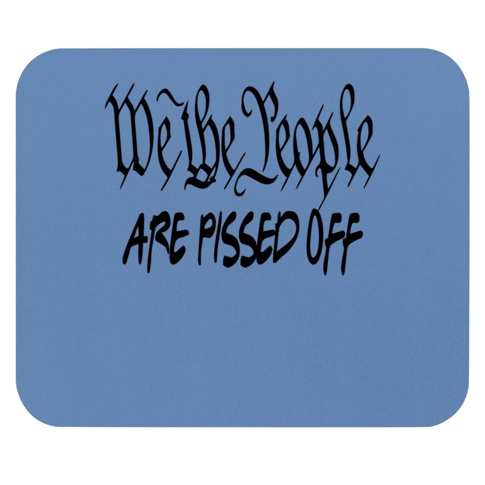 We The People Are Pissed Off Democracy Mouse Pad