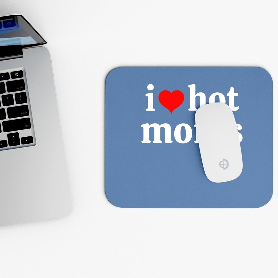 I Love Hot Moms Virginity Mouse Pad Mouse Pad