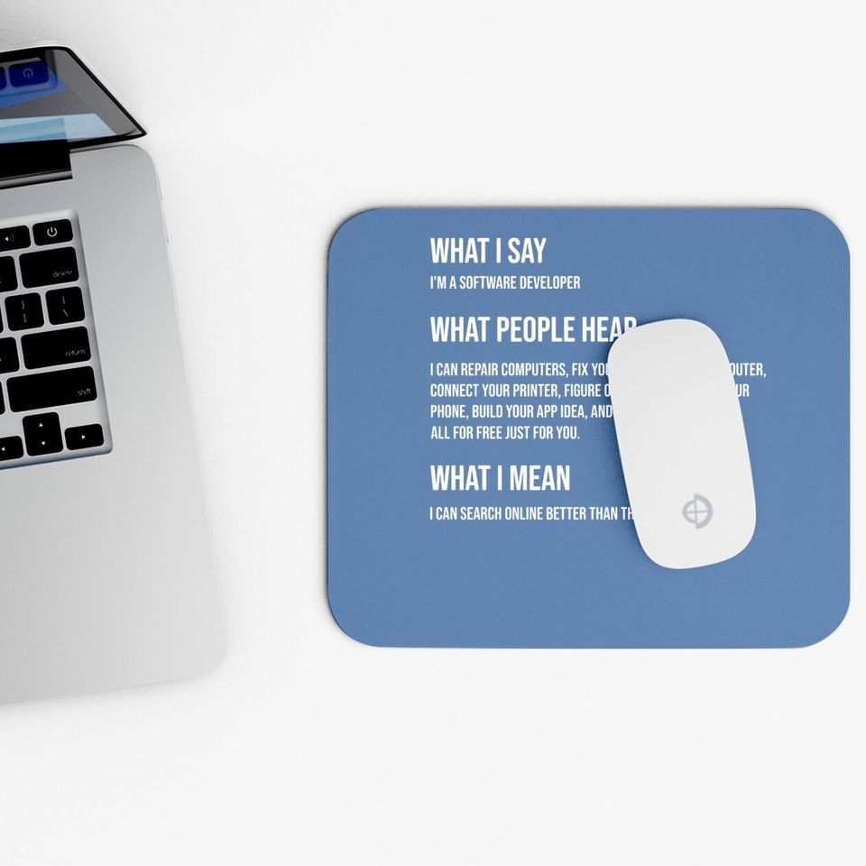 I'm A Software Developer What I Say What I Mean Mouse Pad