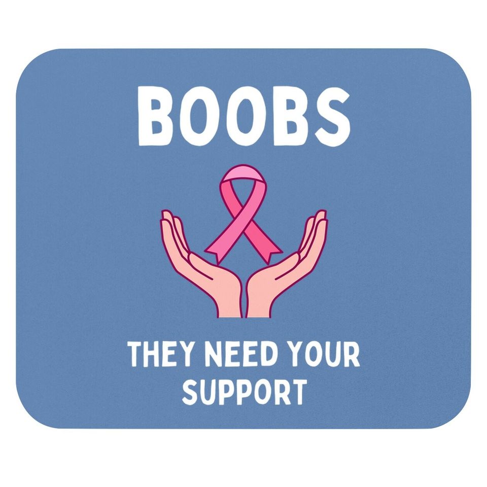 Boobs They Need Your Support Funny Breast Cancer Awareness Mouse Pad