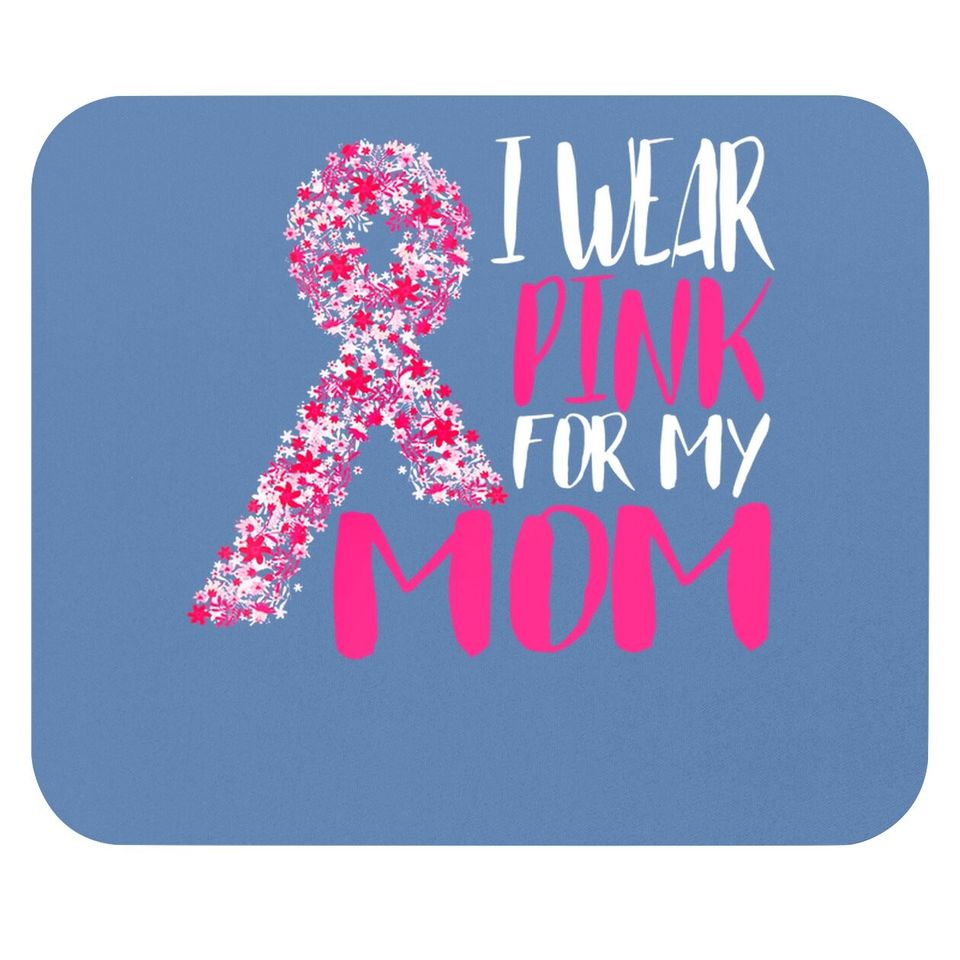 I Wear Pink For My Mom Pink Ribbon Breast Cancer Awareness Mouse Pad