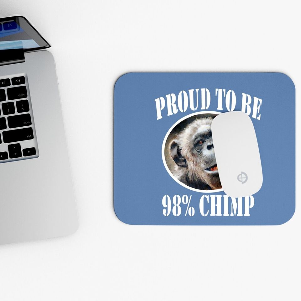 Proud To Be 98% Chimp Mouse Pad