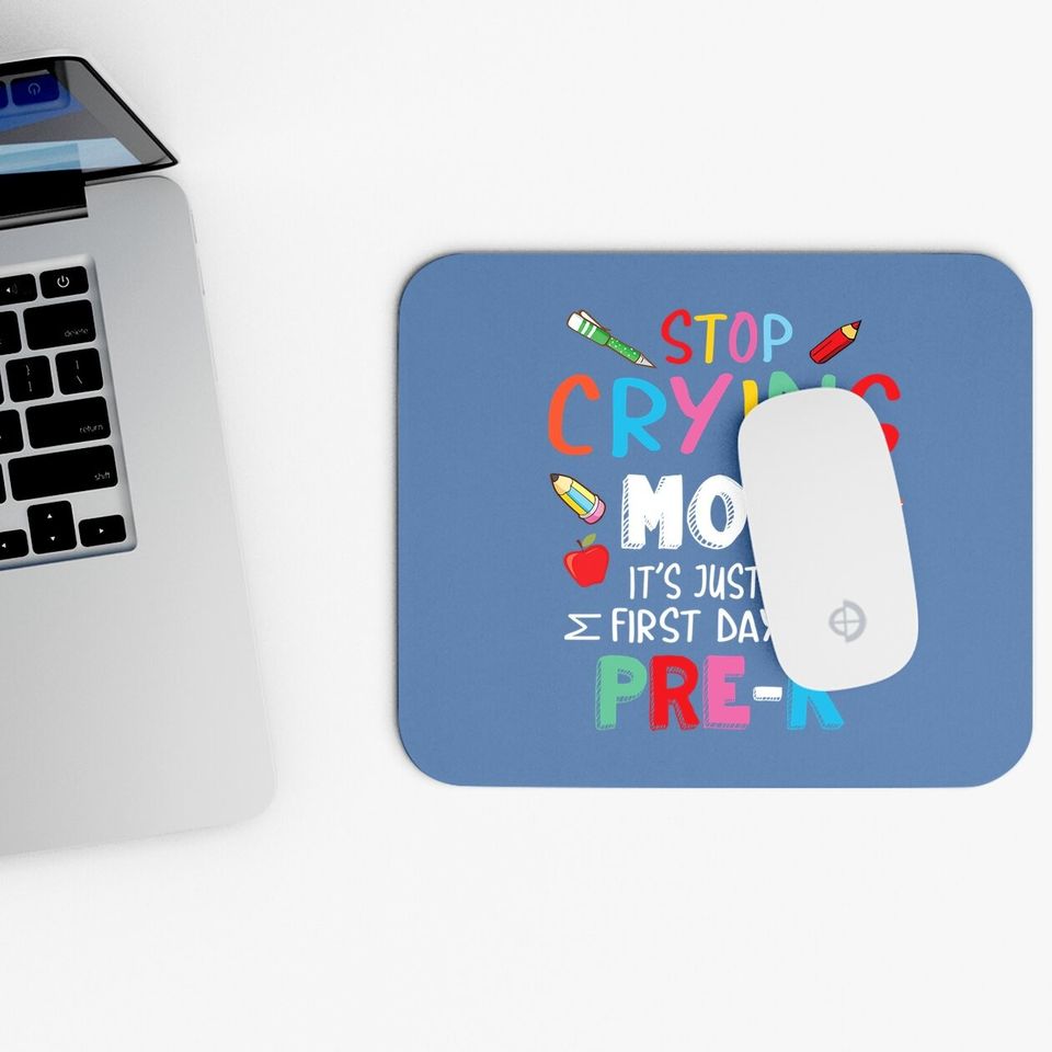 Stop Crying Mom It's Just My First Day Of Pre-k Back School Mouse Pad