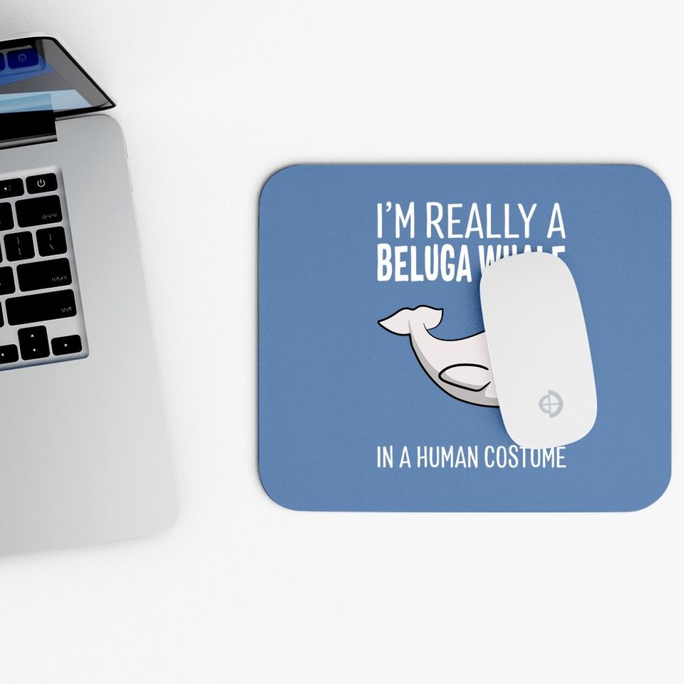 I'm A Beluga Whale In A Human Costume Halloween Mouse Pad