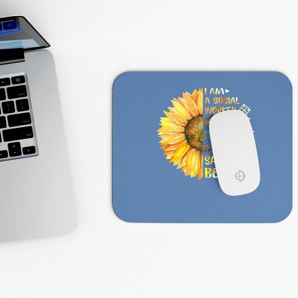 I Am A Social Worker It's What My Soul Says To Be Sunflower Mouse Pad