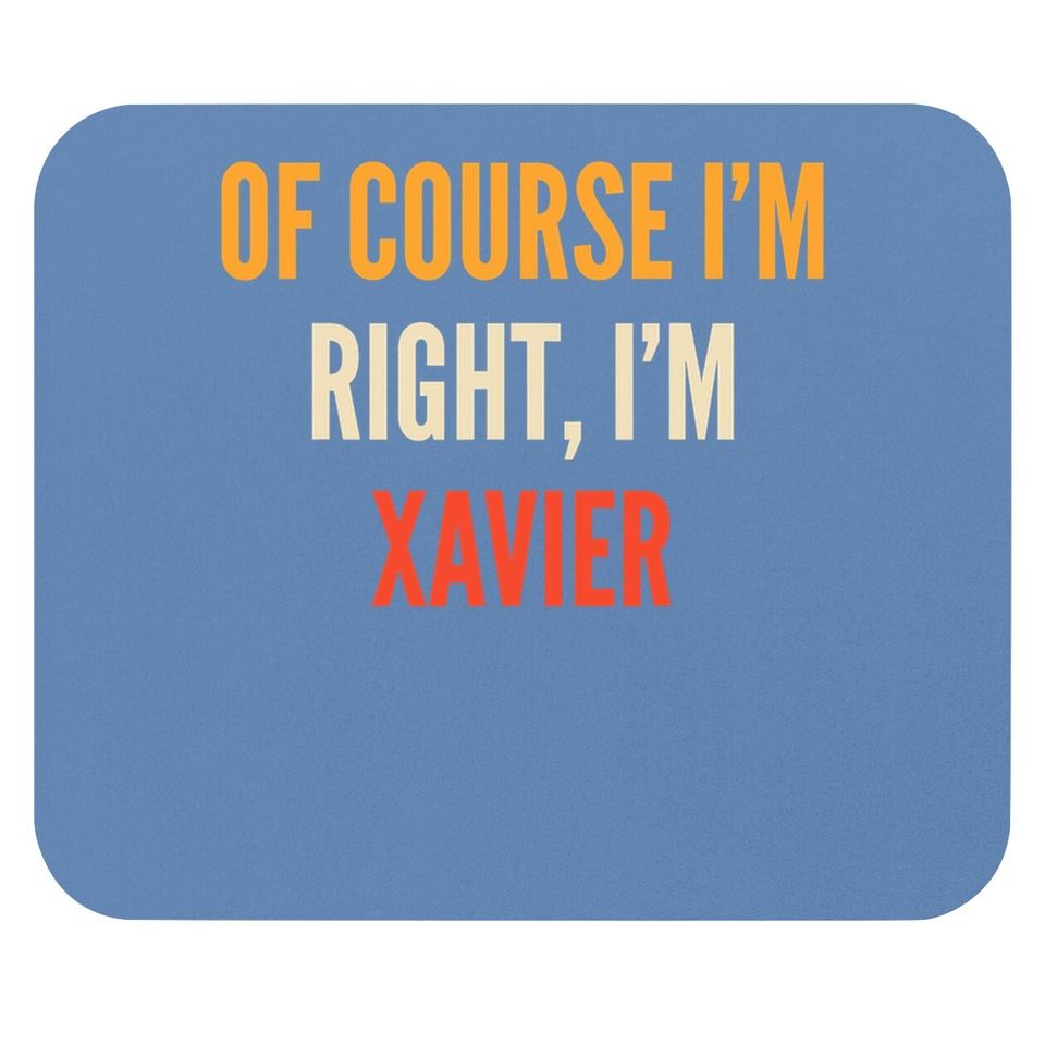 Xavier Gifts, Of Course I'm Right, I'm Xavier Mouse Pad