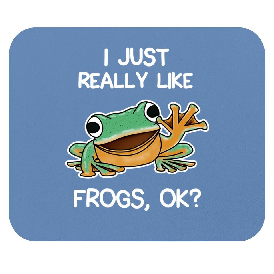 I Just Really Like Frogs Owner Lover Frog Gifts Mouse Pad