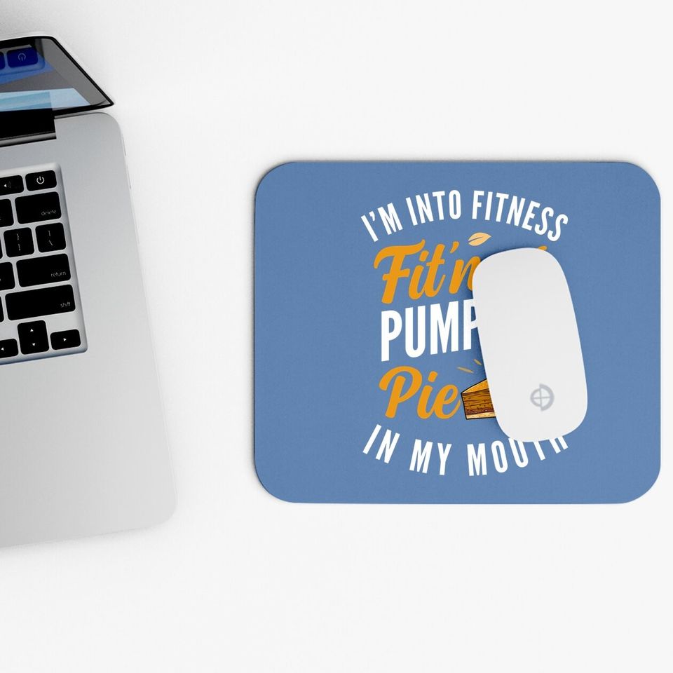 I'm Into Fitness Pumpkin Pie In My Mouth Mouse Pad