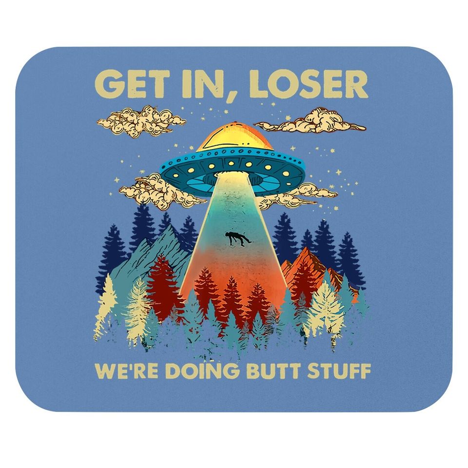 Get In Loser Alien Ufo Mouse Pad