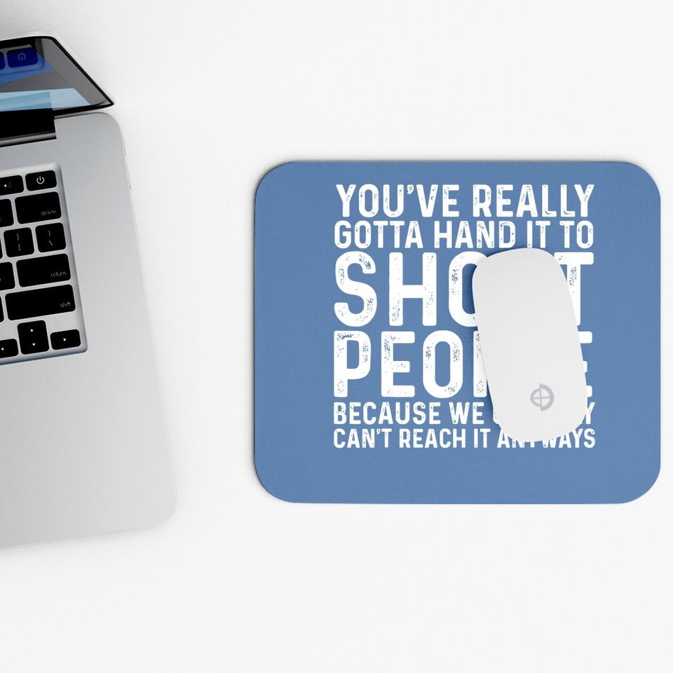 You've Really Gotta Hand It To Short Peoplet Mouse Pad