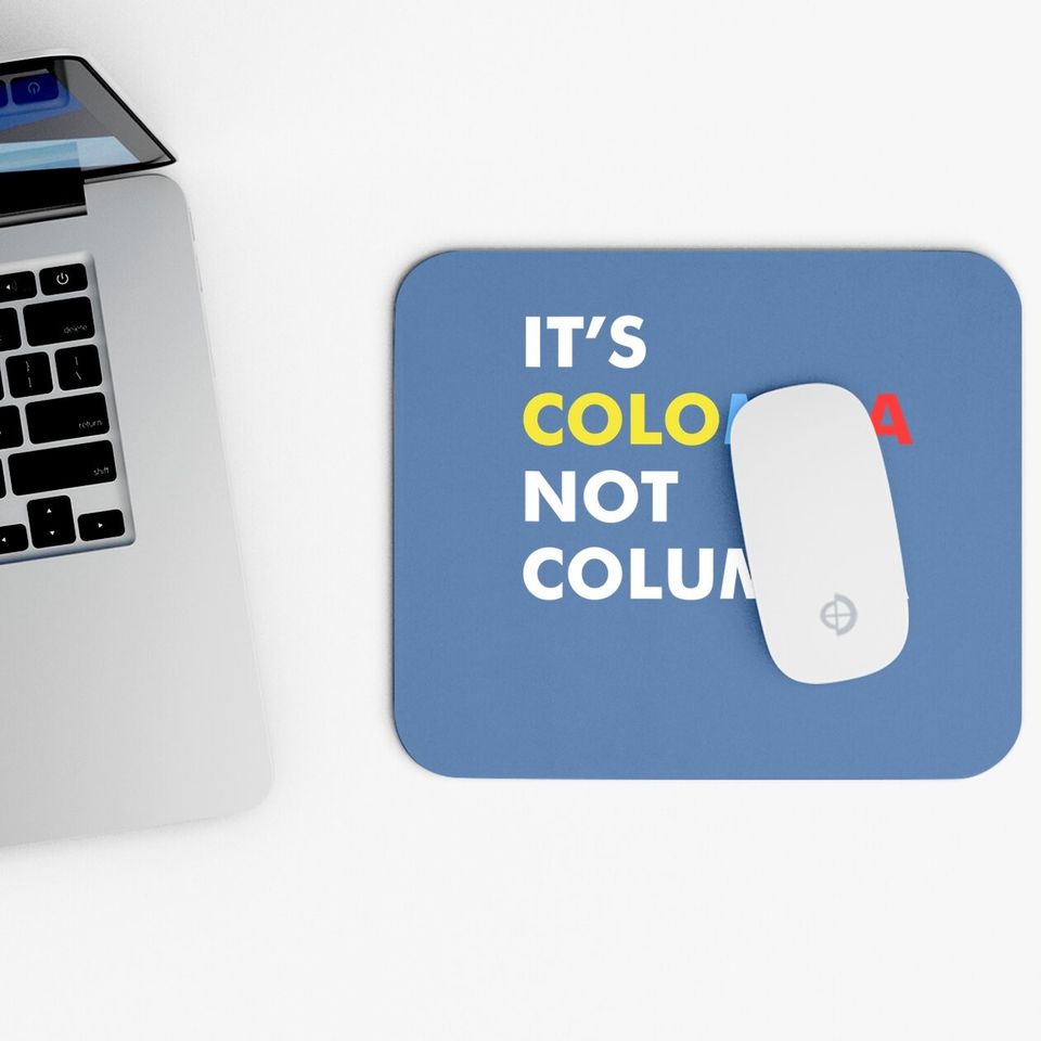 It's Colombia Not Columbia Mouse Pad