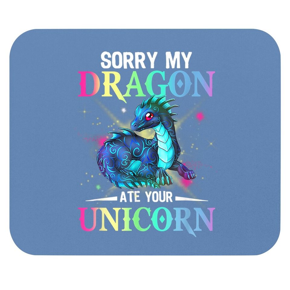 Sorry My Dragon Ate Your Unicorn Mouse Pad