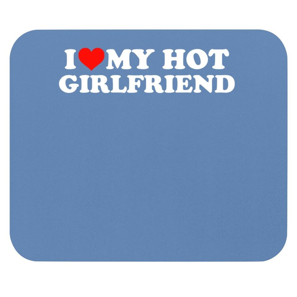 I Love My Hot Girlfriend Gf I Heart My Hot Girlfriend Mouse Pad