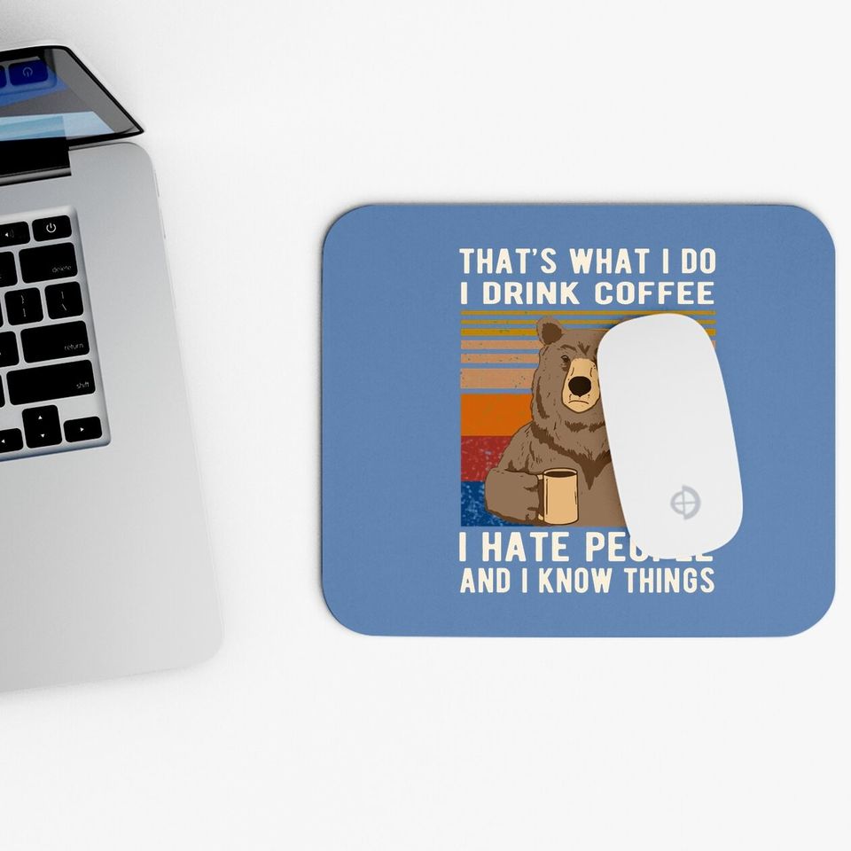 That's What I Do I Drink Coffee I Hate People And I Know Things Mouse Pad
