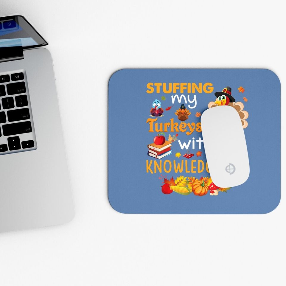 Stuffing My Turkeys With Knowledge Thanksgiving Teacher Mouse Pad