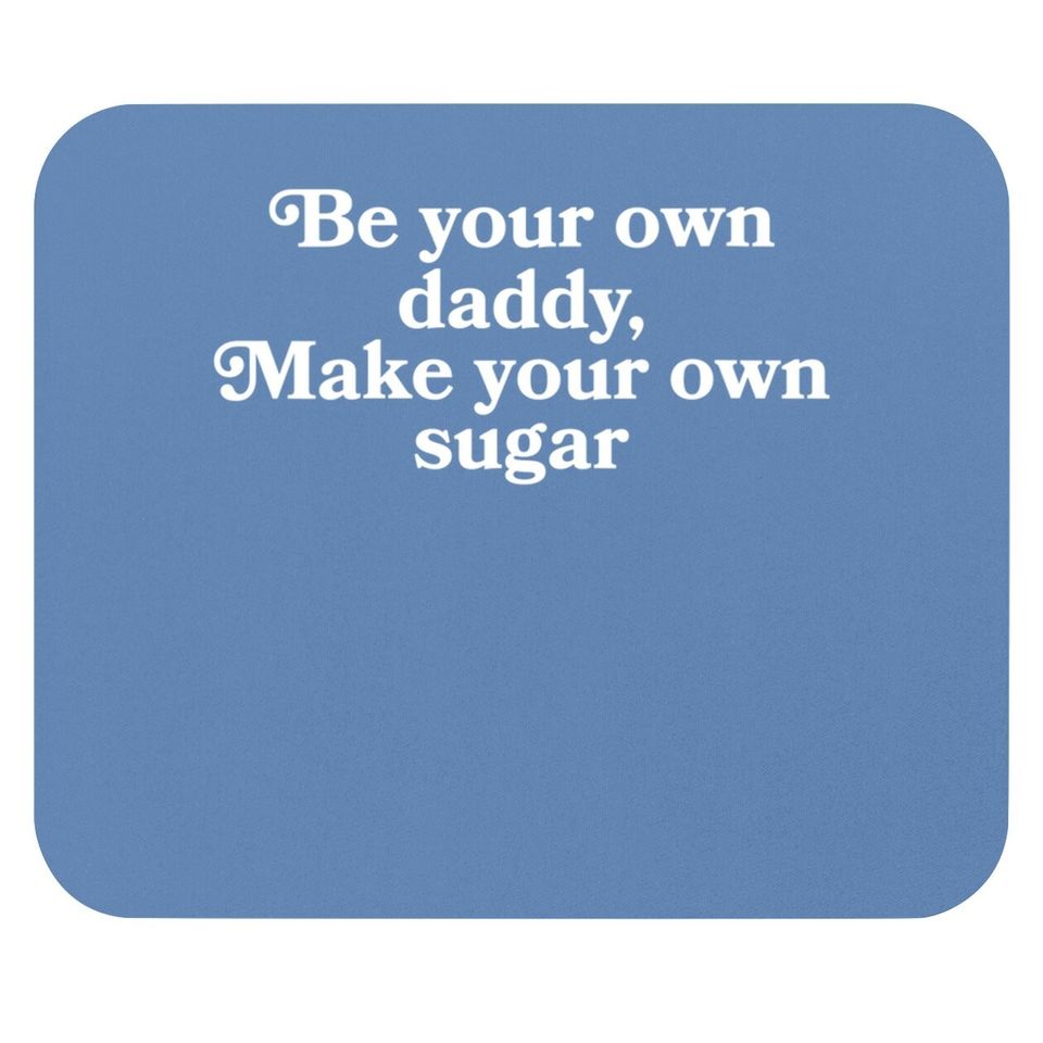 Be Your Own Daddy, Make Your Own Sugar Mouse Pad