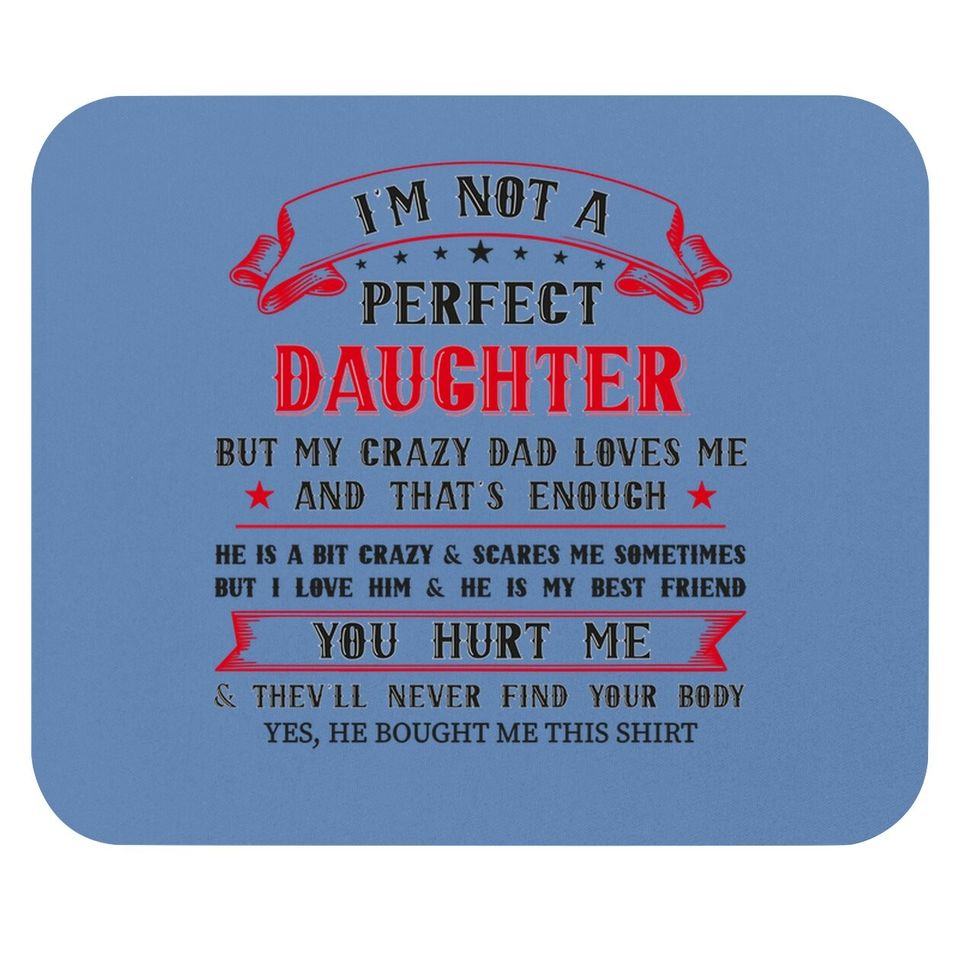 Funny I'm Not A Perfect Daughter But My Crazy Dad Loves Me Mouse Pad