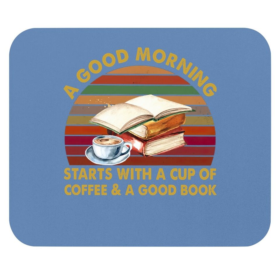 A Good Morning Starts With A Cup Of Coffee Crewneck Mouse Pad