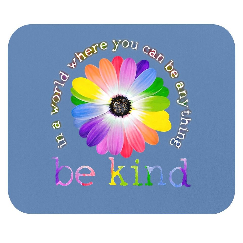 In A World Where You Can Be Anything Be Kind Mouse Pad Classic Mouse Pad
