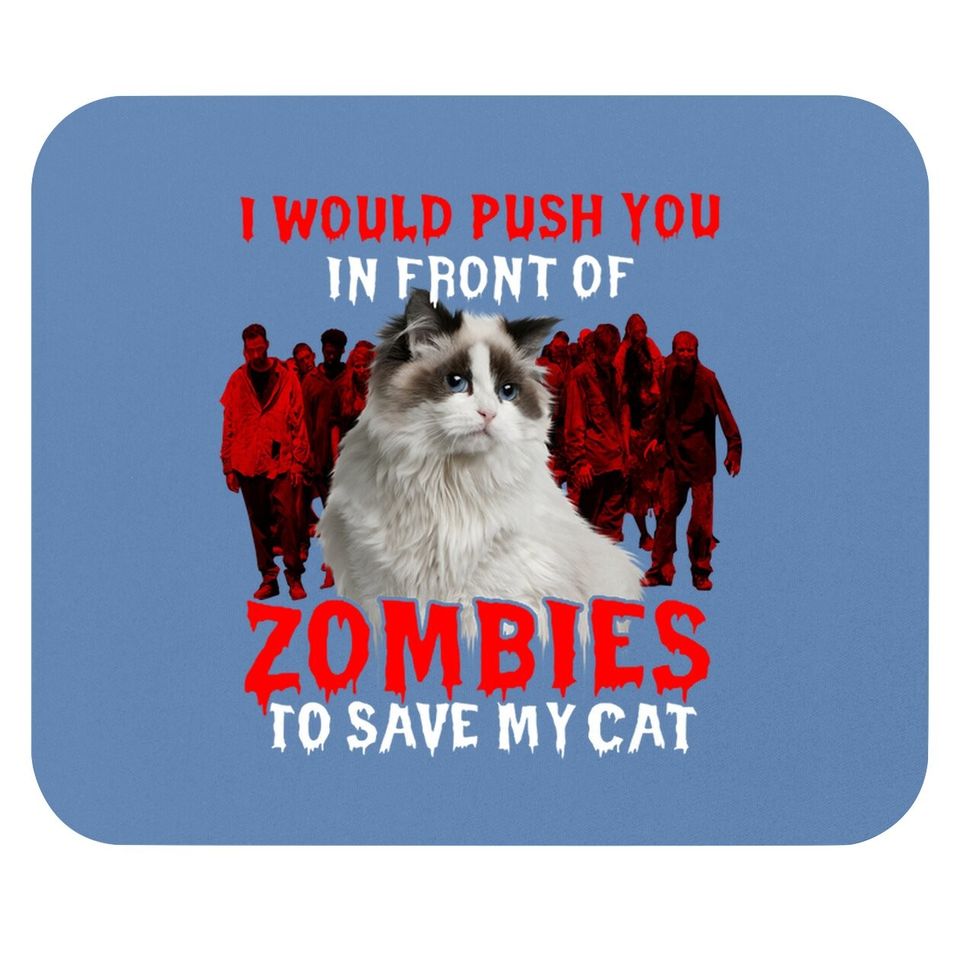 I Would Push You In Front Of Zombies To Save My Cat Classic Mouse Pad