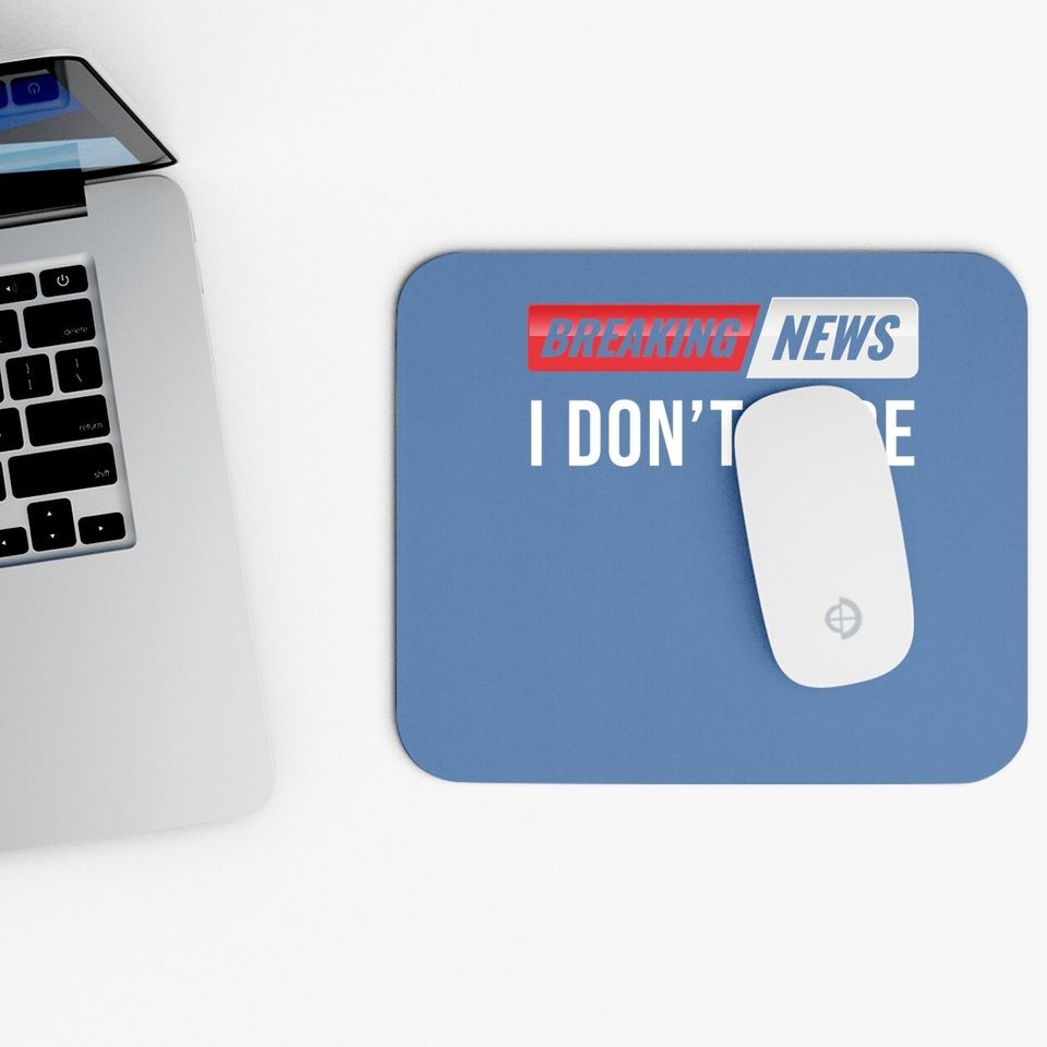 Breaking News I Don't Care Mouse Pad