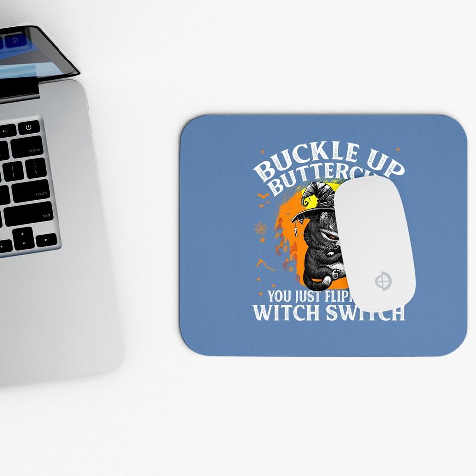 Cat Buckle Up Buttercup You Just Flipped My Witch Switch Mouse Pad