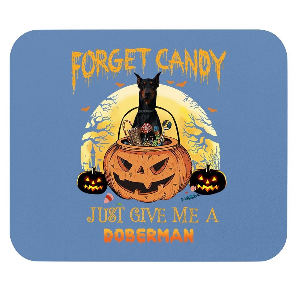 Forget Candy Just Give Me A Doberman Dog Mouse Pad