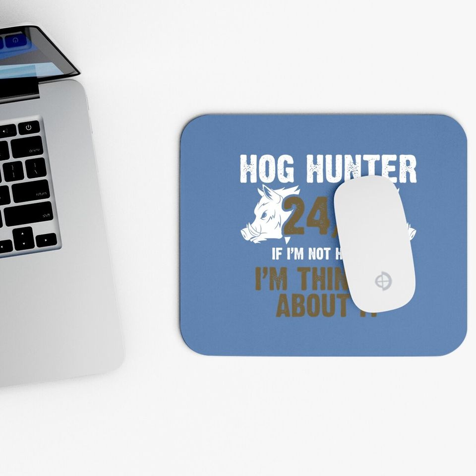 Dog Hunter 24/7 If I'm Not Hunting I'm Thinking About It Mouse Pad