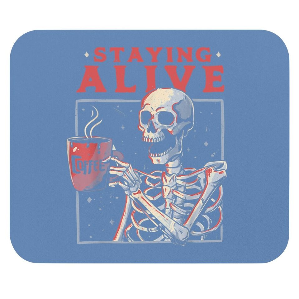 Staying Alives Skeleton Drink Coffee Skeleton Skull Lover Mouse Pad
