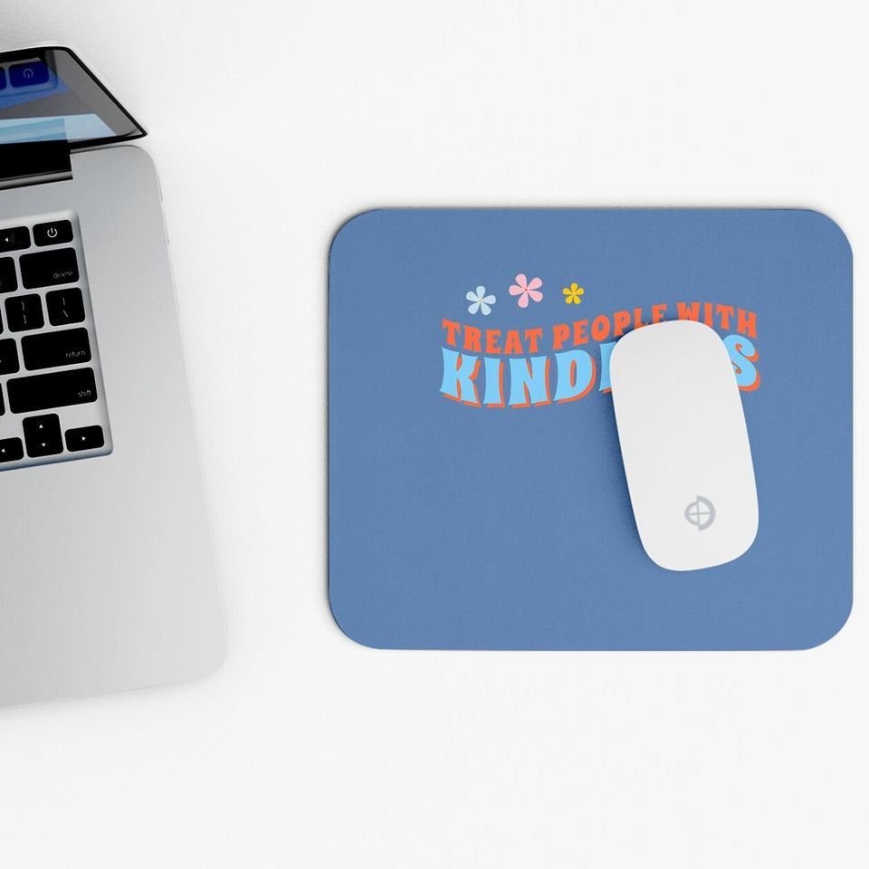 Treat People With Kindness Mouse Pad