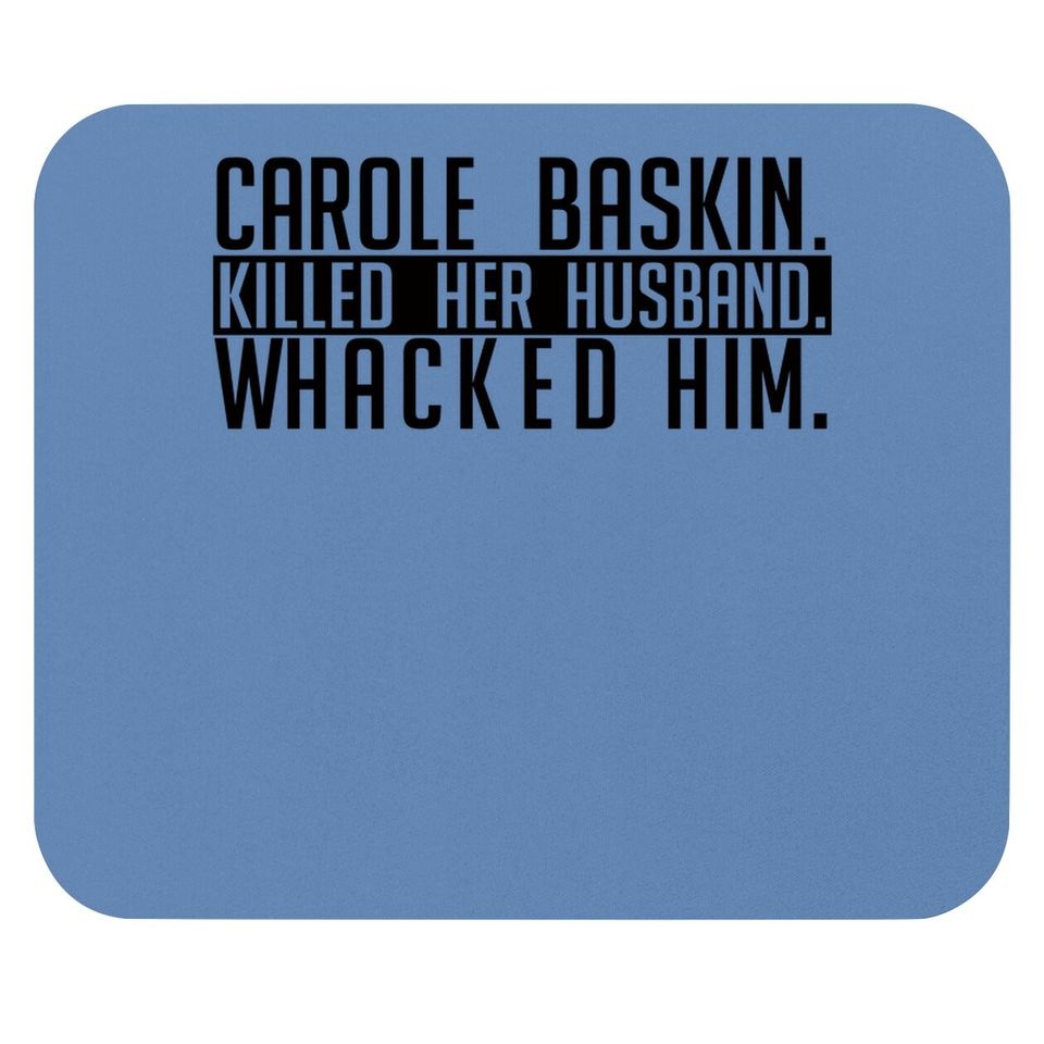 Carole Baskin Killed Her Husband Whacked Him Mouse Pad