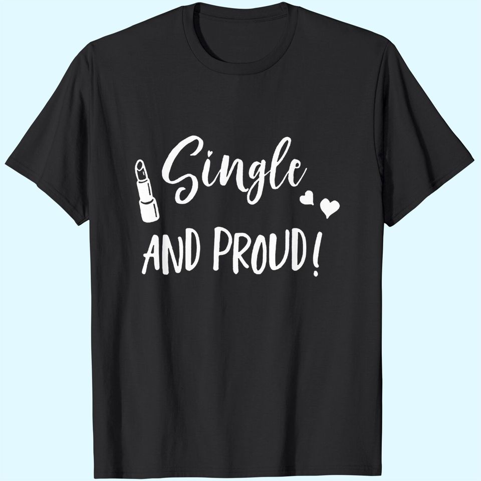 Single And Proud T-Shirt
