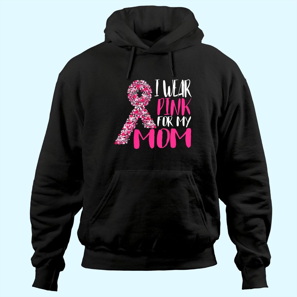 I Wear Pink For My Mom Pink Ribbon Breast Cancer Awareness Hoodie