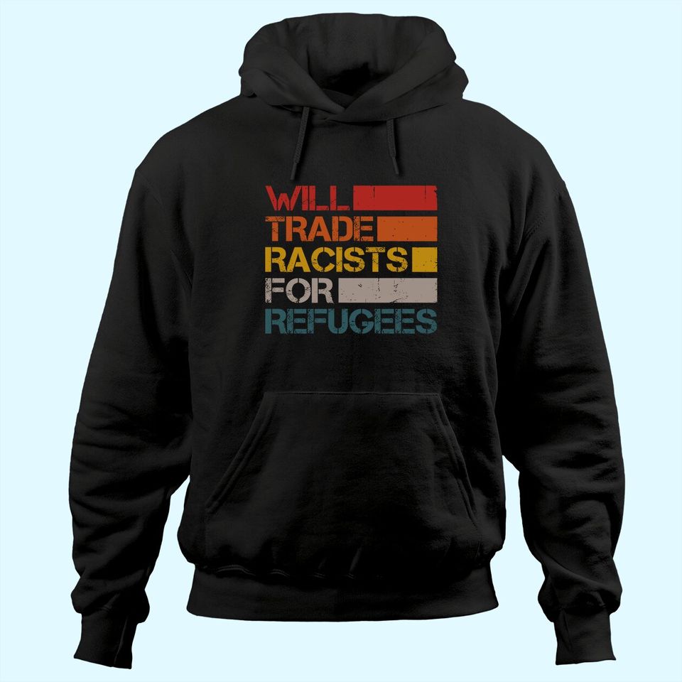 Will Trade Racists For Refugees Vintage Political Hoodie