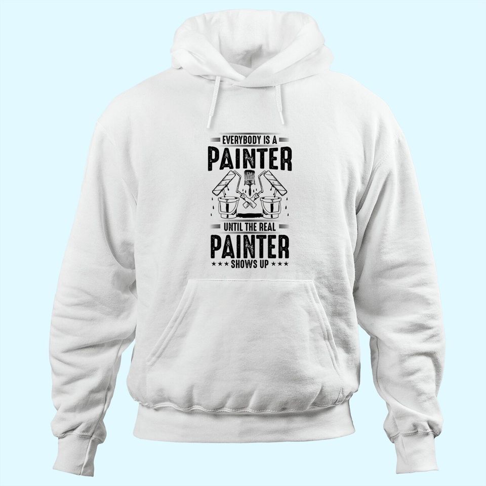 Decorator Until The Real Painter Shows Up House Painter Hoodie
