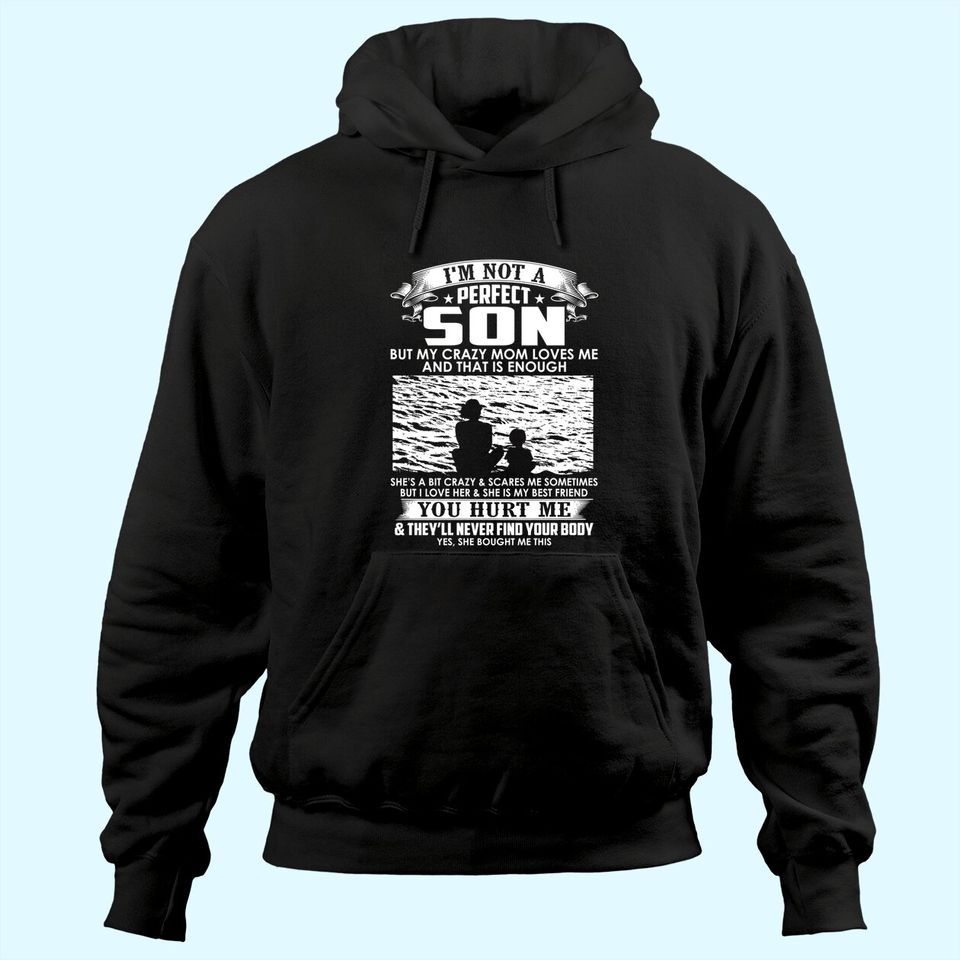 I'm Not A Perfect Son But My Crazy Mom Loves Me Hoodie
