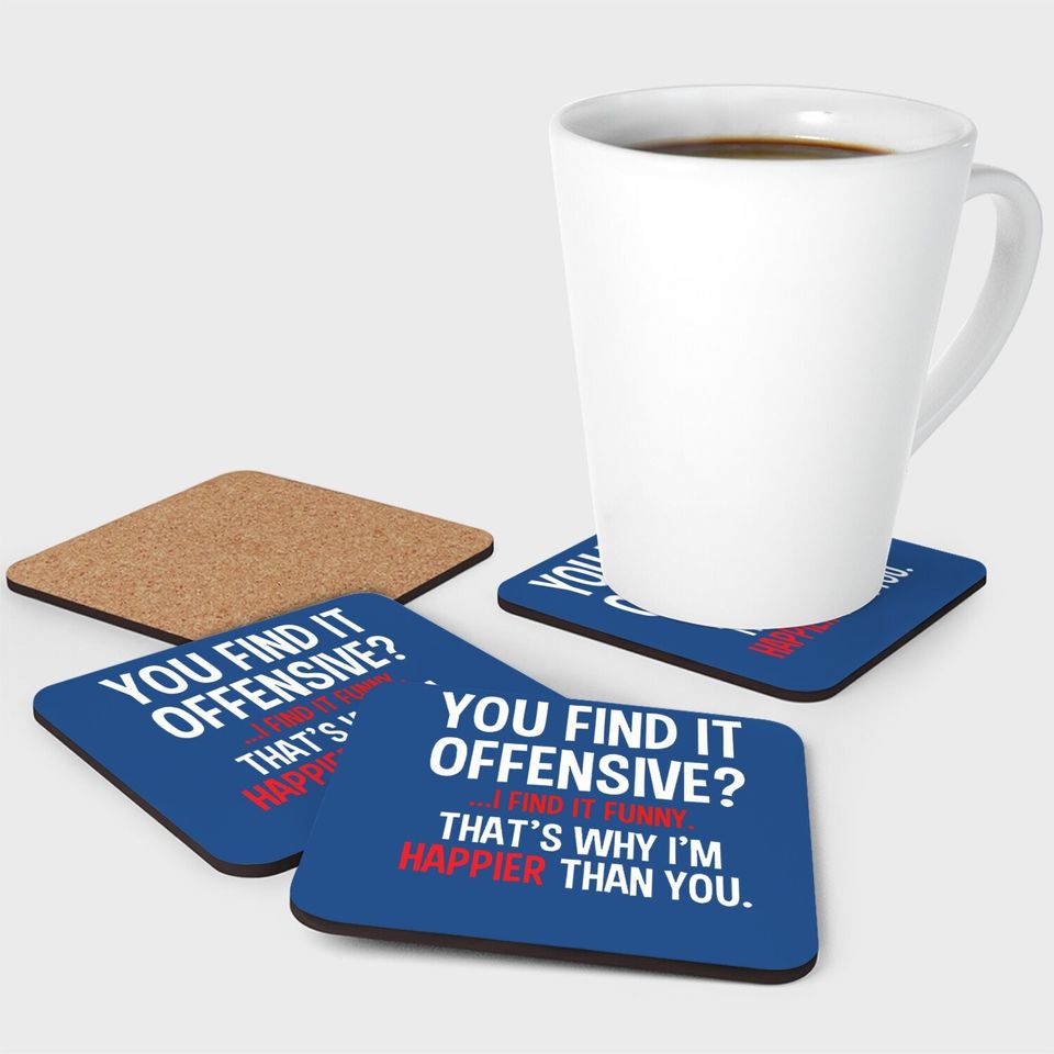 Feelin Good Coaster You Find It Offensive? I Find It Funny Humorous Graphic Funny Coaster