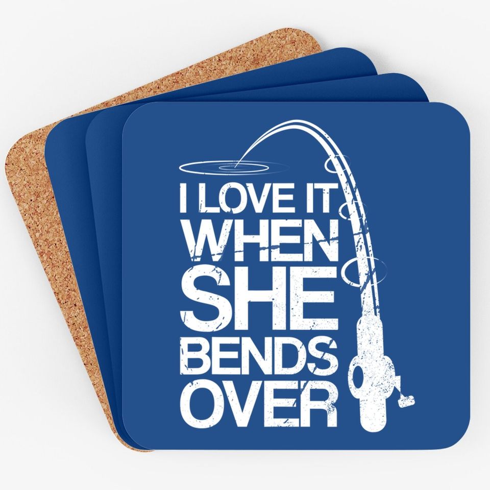 I Love It When She Bends Over - Funny Fishing Coaster