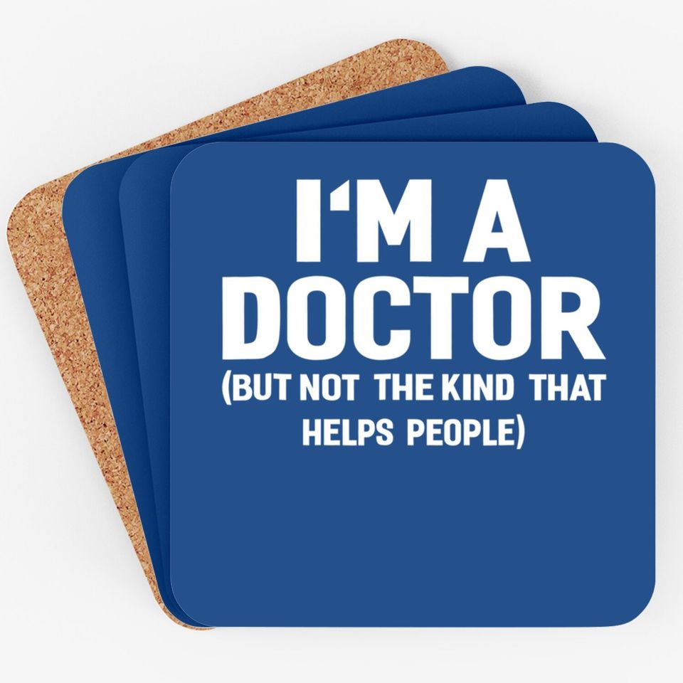 I'm A Doctor  funny Coaster