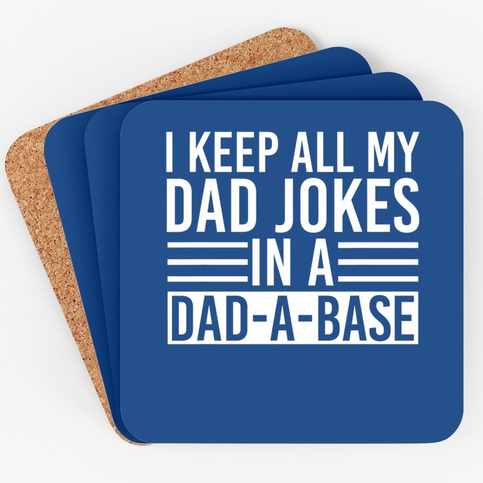 I Keep All My Dad Jokes In A Dad A Base Dad Jokes Coaster