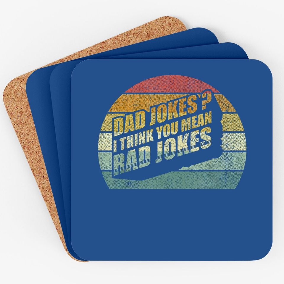 Funny Best Dad Gifts Dad Jokes? I Think You Mean Rad Jokes Coaster