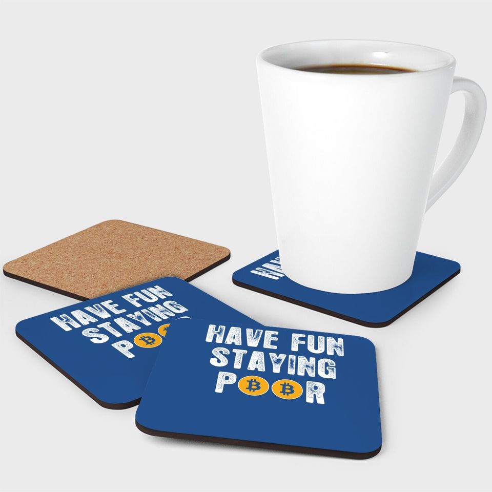 Funny Cryptocurrency Btfd Hodl Bitcoin Have Fun Staying Poor Coaster