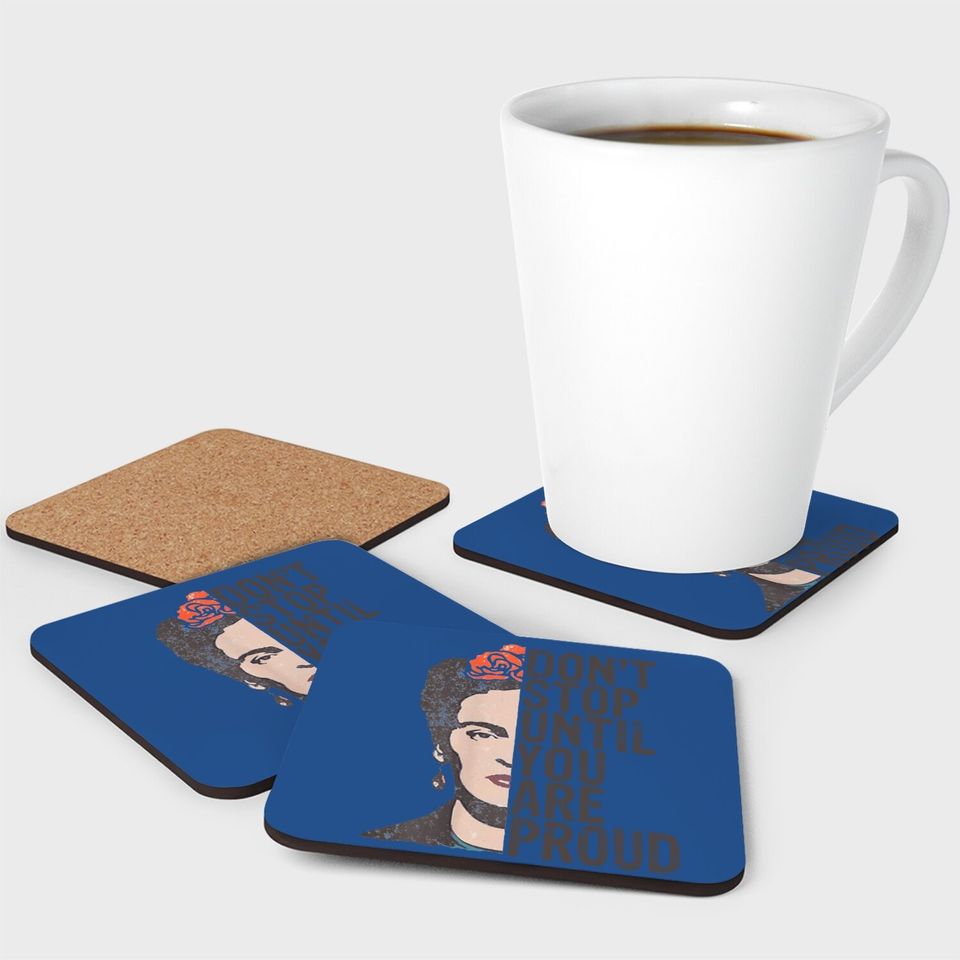 Don't Stop You Are Proud Frida Inspirational Feminist Quote Coaster