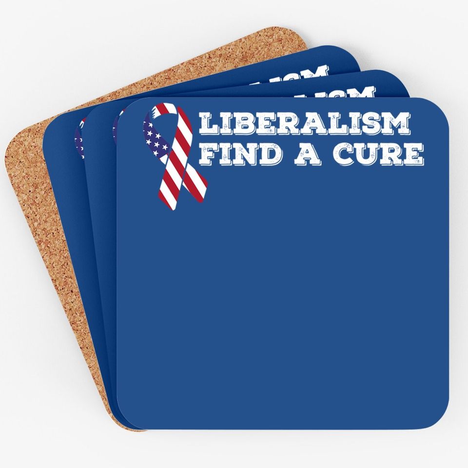 Liberalism Find A Cure Conservative Coaster For Republicans