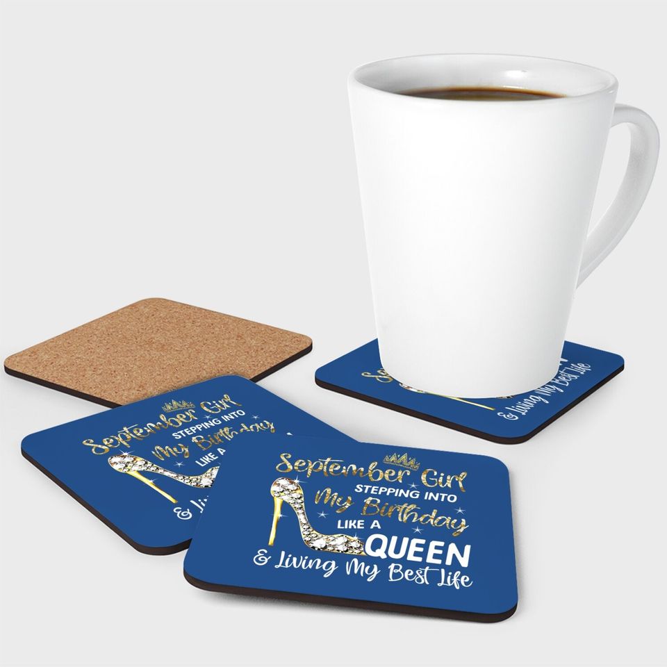 September Girl Stepping Into My Birthday Like A Queen Bday Coaster